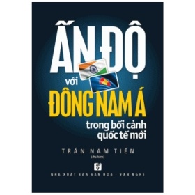 Ấn Độ Với Đông Nam Á Trong Bối Cảnh Quốc Tế Mới - PGSTS Trần Nam Tiến