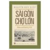 Sài Gòn - Chợ Lớn Nửa Cuối Thế Kỷ XIX - Nguyễn Đức Hiệp