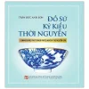 Đồ Sứ Ký Kiểu Thời Nguyễn - Trần Đức Anh Sơn