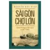 Sài Gòn Chợ Lớn Qua Những Tư Liệu Quý Trước 1945 - Nguyễn Đức Hiệp