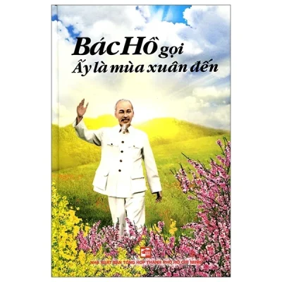Bác Hồ Gọi Ấy Là Mùa Xuân Đến (Bìa Cứng) - Hà Minh Hồng, Trần Thuận