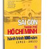 Sài Gòn - Thành Phố Hồ Chí Minh, Hành Trình 100 Năm (1911 - 2011) - Hà Minh Hồng