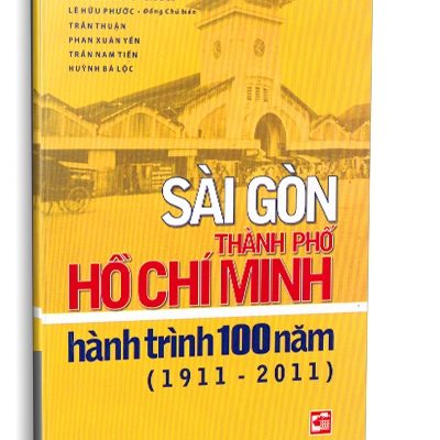 Sài Gòn - Thành Phố Hồ Chí Minh, Hành Trình 100 Năm (1911 - 2011) - Hà Minh Hồng