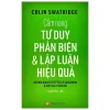 Cẩm Nang Tư Duy Phản Biện & Lập Luận Hiệu Quả - Colin Swatridge