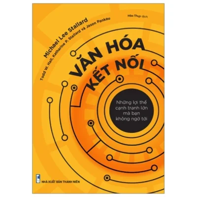 Văn Hóa Kết Nối - Những Lợi Thế Cạnh Tranh Lớn Mà Bạn Không Ngờ Tới - Michael Lee Stallard