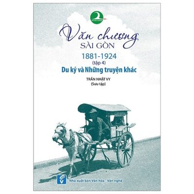 Văn Chương Sài Gòn 1881-1924 -Tập 4 - Du Ký Và Những Truyện Khác - Trần Nhật Vy