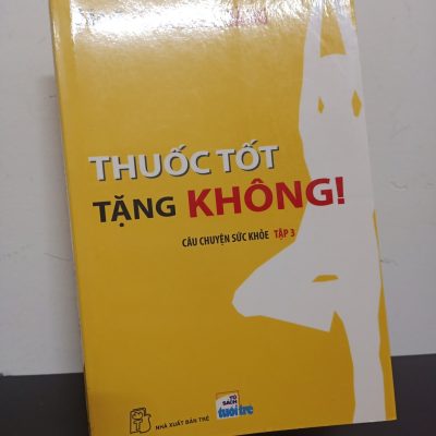 [Phiên Chợ Sách Cũ] Câu Chuyện Sức Khoẻ - Tập 3: Thuốc Tốt Tặng Không! - Bác sĩ Lương Lễ Hoàng 2412