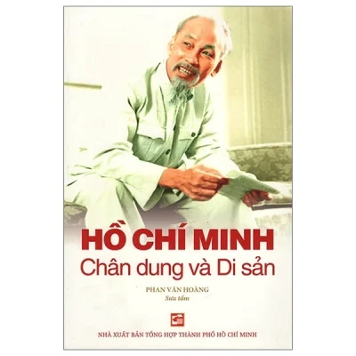Hồ Chí Minh Chân Dung Và Di Sản - Phan Văn Hoàng