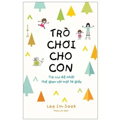 Trò Chơi Cho Con: Trò Vui Dễ Nhất Thế Gian Với Một Tờ Giấy - Lee Im Sook