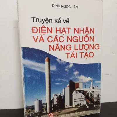 [phiên chợ sách cũ] truyện kể về Điện hạt nhân và các nguồn năng lượng tái tạo Đinh ngọc lân 2412