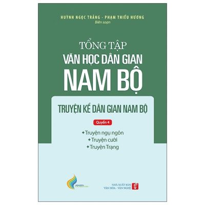 Tổng Tập Văn Học Dân Gian Nam Bộ - Tập 1 - Quyển 4 - Truyện Kể Dân Gian Nam Bộ - Huỳnh Ngọc Trảng, Phạm Thiếu Hương