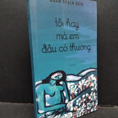 [Phiên Chợ Sách Cũ] Tôi Hay Mà Em Đâu Có Thương - Đoàn Thạch Biền 2412