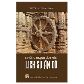 Những Người Làm Nên Lịch Sử Ấn Độ - PGS.TS Ngô Minh Oanh