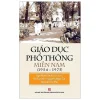 Giáo Dục Phổ Thông Miền Nam 1954-1975 (2019) – Ngô Minh Oanh, Hồ Sỹ Anh, Nguyễn Ngọc Tài, Nguyễn Thị Phú