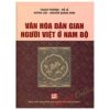 Văn Hóa Dân Gian Người Việt Ở Nam Bộ - Thạch Phương, Hồ Lê, Hùynh Lứa, Nguyễn Quang Vinh