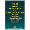Hồi Ký Căn Cứ Kháng Chiến Khu Sài Gòn - Chợ Lớn - Gia Định (1945 - 1975) - Nhiều Tác Giả