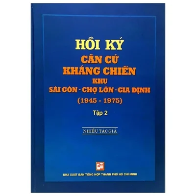 Hồi Ký Căn Cứ Kháng Chiến Khu Sài Gòn - Chợ Lớn - Gia Định (1945-1975) - Tập 2 - Nhiều Tác Giả