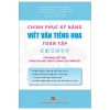 Chinh Phục Kỹ Năng Viết Văn Tiếng Hoa Toàn Tập - Nhiều Tác Giả
