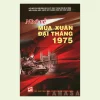 Nhớ Về Mùa Xuân Đại Thắng 1975 – Hội Khoa Học Lịch Sử TPHCM