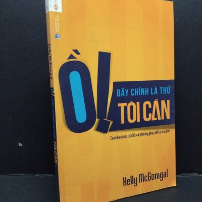 [Phiên Chợ Sách Cũ] Ồ! Đây Chính Là Thứ Tôi Cần - Kelly McGonigal 2812