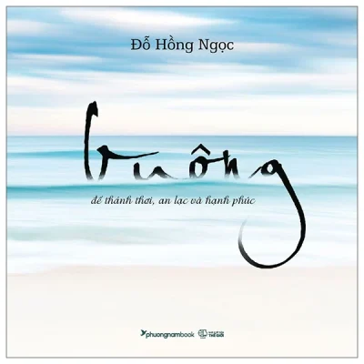 Buông – Để Thảnh Thơi, An Lạc Và Hạnh Phúc – Đỗ Hồng Ngọc