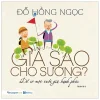 Già Sao Cho Sướng? - Để Có Một Tuổi Già Hạnh Phúc (2019) - Đỗ Hồng Ngọc