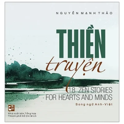 Thiền Truyện - 18 Zen Stories For Hearts And Minds (Song Ngữ Anh - Việt) - Nguyễn Mạnh Thảo