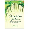 Shinrin Yoku - Nghệ Thuật Tắm Rừng Của Người Nhật - Qing Li