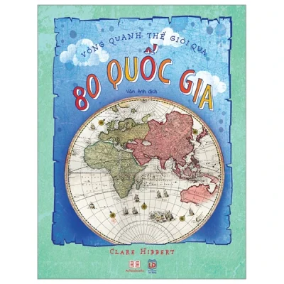 80 Bản Đồ Vòng Quanh Thế Giới (Bìa Cứng) – Clare Hibbert