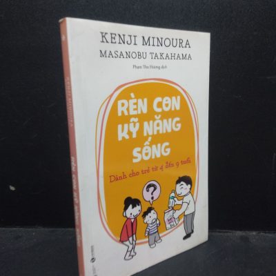 [Phiên Chợ Sách Cũ] Rèn Con Kỹ Năng Sống - Dành Cho Trẻ Từ 4 Đến 9 Tuổi - Kenji Minoura, Masanobu Takahama 3012