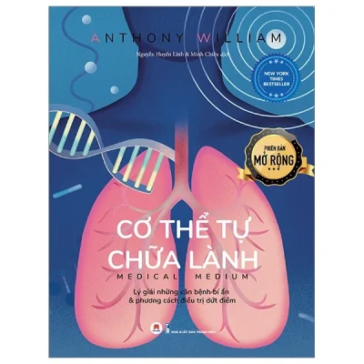 Cơ Thể Tự Chữa Lành - Lý Giải Những Căn Bệnh Bí Ẩn Và Phương Cách Điều Trị Dứt Điểm - Phiên Bản Mở Rộng - Anthony William
