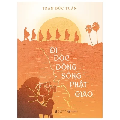 Đi Dọc Dòng Sông Phật Giáo - Trần Đức Tuấn