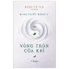 Minh Triết Đông Y - Vòng Tròn Của Khí - Bành Tử Ích