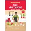 Chánh Niệm Từng Phút Giây - Nấu Yêu Thương Nuôi Dưỡng Nhiệm Màu - Julia Ponsonby