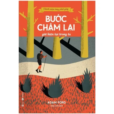 chánh niệm từng phút giây bước chậm lại giữ hiện tại trong ta adam ford