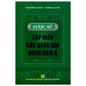 Lược Sử Lập Hiến Các Quốc Gia Đông Nam Á (Bìa Cứng) - Phan Đăng Thanh, Trương Thị Hòa