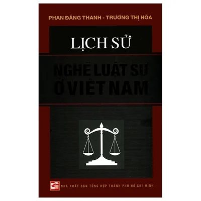 Lịch Sử Nghề Luật Sư Ở Việt Nam (Bìa Cứng) - Phan Đăng Thanh, Trương Thị Hòa