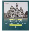 Di Sản Sài Gòn Thành Phố Hồ Chí Minh (Bìa Cứng) - Tạp Chí Xưa Và Nay