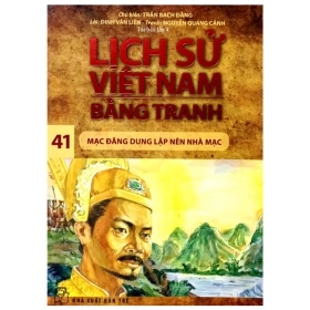 Lịch Sử Việt Nam Bằng Tranh - Tập 41: Mạc Đăng Dung Lập Nên Nhà Mạc - Trần Bạch Đằng