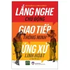 Lắng Nghe Chủ Động, Giao Tiếp Thông Minh, Ứng Xử Linh Hoạt - Fred Kendall, Anna Kendall