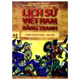 Lịch Sử Việt Nam Bằng Tranh - Tập 44: Chiến Tranh Trịnh - Nguyễn - Trần Bạch Đằng