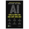 AI - Công Cụ Nâng Cao Hiệu Suất Công Việc - Ravin Jesuthasan, John W. Boudreau