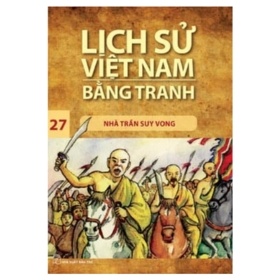 Lịch Sử Việt Nam Bằng Tranh - Tập 27: Nhà Trần Suy Vong - Trần Bạch Đằng