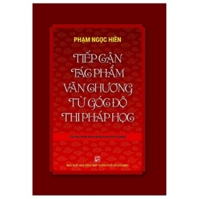 Tiếp Cận Tác Phẩm Văn Chương Từ Góc Độ Thi Pháp Học - Phạm Ngọc Hiền