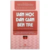 Văn Học Dân Gian Bến Tre - Tập 1 - Nhiều Tác Giả