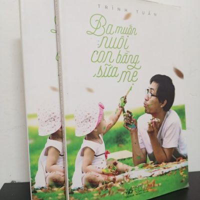 [Phiên Chợ Sách Cũ] Ba Muốn Nuôi Con Bằng Sữa Mẹ - Trình Tuấn 0301
