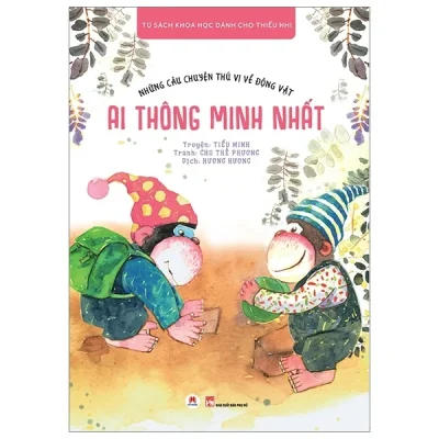 Những Câu Chuyện Thú Vị Về Động Vật - Ai Thông Minh Nhất - Tiểu Minh, Chu Thế Phương