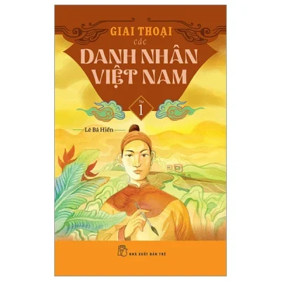 Giai Thoại Các Danh Nhân Việt Nam - Tập 1 - Lê Bá Hiền