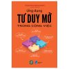 Ứng Dụng Tư Duy Mở Trong Công Việc - Yasuhiko Murakami