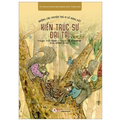 Những Câu Chuyện Thú Vị Về Động Vật - Kiến Trúc Sư Đại Tài - Tiểu Manh, Kỷ Nhân Bình